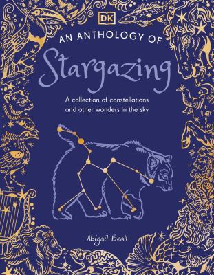 An anthology of stargazing : a collection of constellations and other wonders in the sky  cover image cdn