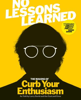 No lessons learned  : the making of Curb Your Enthusiasm as told by Larry David and the cast and crew   cover image cdn