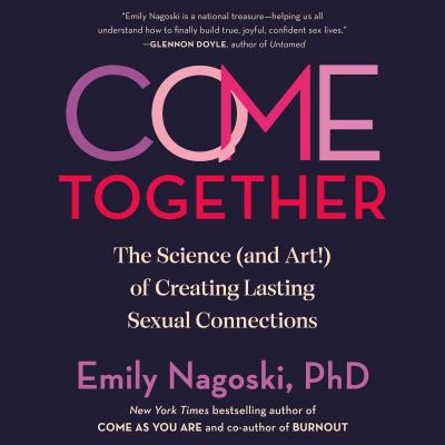 Come Together The Science (and Art!) of Creating Lasting Sexual Connections  cover image cdn