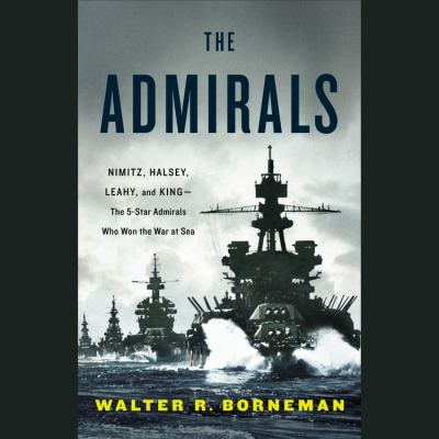 The Admirals Nimitz, Halsey, Leahy, and King--the five-star admirals who won the war at sea  cover image cdn
