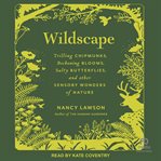 Wildscape : Trilling Chipmunks, Beckoning Blooms, Salty Butterflies, and Other Sensory Wonders of Nature cover image cdn