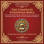 The Complete Ethiopian Bible : The Lost 88‐book Ethiopian Orthodox Canon, Including The Missing Apocrypha, Books Of Enoch, Jubilees cover image cdn