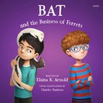 Bat and the Business of Ferrets cover image cdn