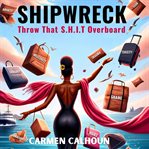 Shipwreck : Throw That S.h.i.t. Overboard cover image cdn