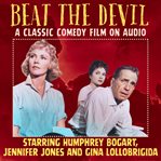 Beat the Devil, a Classic Comedy Film on Audio, Starring Humphrey Bogart, Jennifer Jones and Gina Lo cover image cdn