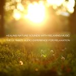 Healing Nature Sounds With Relaxing 432HZ Music - Stress Relief, Sleep Aid & Deep Mental Calm : The Ultimate Audio Experience For Relaxation, Anxiety Relief, Mindfulness & Emotional Healing cover image cdn