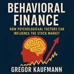 Behavioral Finance : How Psychological Factors Can Influence The Stock Market cover image cdn