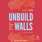Unbuild Walls : Why Immigrant Justice Needs Abolition cover image cdn