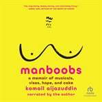 Manboobs : A Memoir of Musicals, Visas, Hope, and Cake cover image cdn
