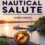 Nautical Salute: A Therapeutic Approach to Honoring Our Heroes cover image cdn
