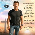 Felix Baumgartner - What You Live for Shows How You'll Die - a Testament of Our Time (Version With M : A Personal Portrait About Values, Losses, And The Choices We Make In Life. cover image cdn