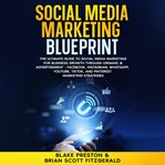 Social Media Marketing Blueprint : The Ultimate Guide To Social Media Marketing For Business Growth Through Organic & Advertisement - F cover image cdn