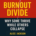 Burnout Divide : Why Some Thrive While Others Collapse cover image cdn