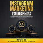 Instagram Marketing for Beginners : A Complete Guide On How To Make Money With Instagram And Grow Your Business In No Time cover image cdn