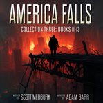 America Falls Collection 3 : Books #11-13 cover image cdn