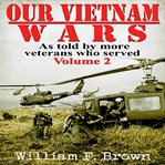 Our Vietnam Wars, Volume 2 : As Told By More Veterans Who Served cover image cdn
