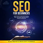 SEO for Beginners : How To Get To The Top Of Google, Bing, And More Through Search Engine Optimization cover image cdn