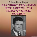 A Rare Recording of Dan Smoot Explaining Why America Is a Constitutional Republic cover image cdn