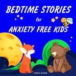 Bedtime Stories for Anxiety Free Kids cover image cdn