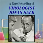 A Rare Recording of Virologist Jonas Salk cover image cdn