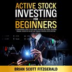 Active Stock Investing for Beginners : Comprehensive Guide To Stock Market Investing And Trading, Unlocking Financial Success In The Best W cover image cdn