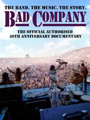 Bad Company - Official Authorized 40th Anniversary Documentary : Official Authorized 40th Anniversary Documentary cover image cdn