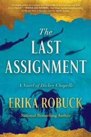The Last Assignment : A Novel Of Dickey Chapelle cover image cdn