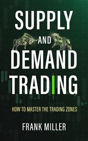 Supply and Demand Trading: How to Master the Trading Zones cover image cdn