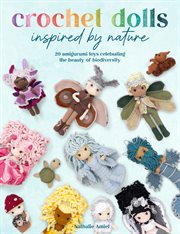 Crochet Dolls Inspired by Nature : 20 Amigurumi Toys Celebrating the Beauty of Biodiversity cover image cdn