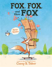 Fox, Fox, and More Fox: Three Stories : Fox the Tiger, Fox Is Late, Fox Has a Problem cover image cdn