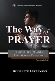 The Way of Prayer : How To Pray For God's Protection And Deliverance cover image cdn