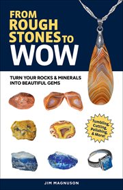 From Rough Stones to Wow : Turn Your Rocks & Minerals Into Beautiful Gems cover image cdn