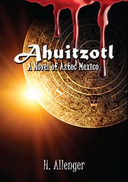 Ahuitzotl : A Novel Of Aztec Mexico cover image cdn