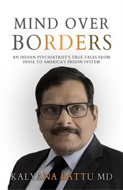 Mind Over Borders : An Indian Psychiatrist's True Tales From India To America's Prison System cover image cdn