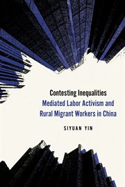 Contesting Inequalities : Mediated Labor Activism and Rural Migrant Workers in China cover image cdn