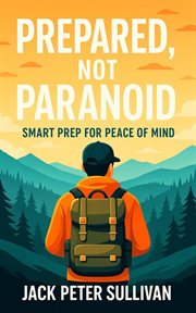 Prepared, Not Paranoid : Smart Prep For Peace Of Mind cover image cdn