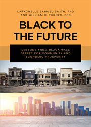 Black to the Future : Lessons From Black Wall Street For Community And Economic Prosperity cover image cdn