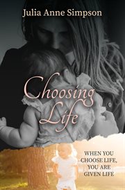 Choosing Life : When You Choose Life, You Are Given Life cover image cdn