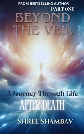 Beyond the Veil : A Journey Through Life After Death - Part One cover image cdn
