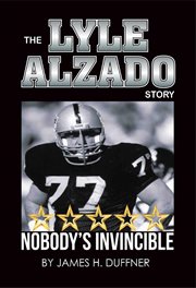 The Lyle Alzado Story Nobody's Invincible : Nobody's Invincible cover image cdn
