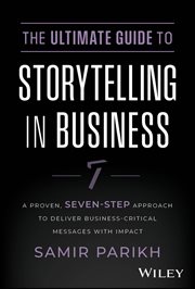 The Ultimate Guide to Storytelling in Business : A Proven, Seven-Step Approach To Deliver Business-Critical Messages With Impact cover image cdn