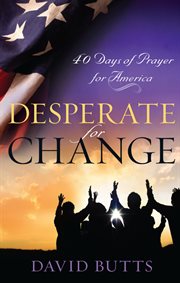 Desperate for Change : 40 Days Of Prayer For America cover image cdn