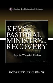 Keys to Pastoral Ministry and Recovery : Help For Wounded Healers cover image cdn