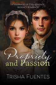 Propriety and Passion : A Marriage Of Convenience Regency Romance cover image cdn