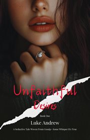 Unfaithful Desire - Book One : A Seductive Tale Woven From Gossip-Some Whisper It's True cover image cdn