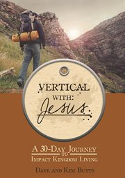Vertical With Jesus : A 30-day Journey To Impact Kingdom Living cover image cdn