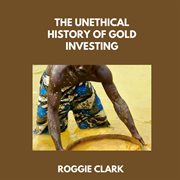 The Unethical History of Gold Investing cover image cdn