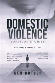Domestic Violence Survivor's Stories : Big Boys Don't Cry cover image cdn