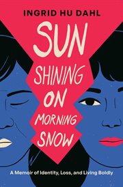 Sun Shining on Morning Snow : A Memoir Of Identity, Loss, And Living Boldly cover image cdn