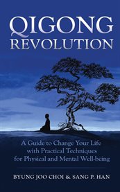Qigong Revolution : A Guide To Change Your Life With Practical Techniques For Physical And Mental Well-being cover image cdn